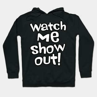 Watch Me Show Out! Basketball Tee Hoodie